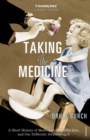 Taking the Medicine : A Short History of Medicine’s Beautiful Idea, and our Difficulty Swallowing It - Book