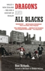 Dragons and All Blacks : Wales v. New Zealand - 1953 and a Century of Rivalry - Book