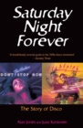 Saturday Night Forever : The Story of Disco - Book