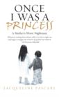 Once I Was a Princess : A Mother's Worst Nightmare - eBook