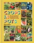 Crops in Pots : 50 Cool Containers Planted with Fruit, Vegetables and Herbs - Book