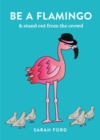 Be a Flamingo : & Stand Out From the Crowd - Book