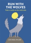 Run with the Wolves : Take a walk on the wild side - Book