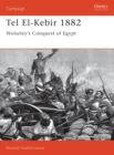 Tel El-Kebir 1882 : Wolseley'S Conquest of Egypt - eBook