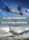 Fw 190 Sturmbocke vs B-17 Flying Fortress : Europe 1944–45 - Book