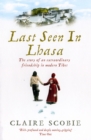 Last Seen in Lhasa : The story of an extraordinary friendship in modern Tibet - Book