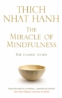 The Miracle Of Mindfulness : The Classic Guide to Meditation by the World's Most Revered Master - Book