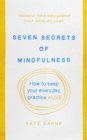 Seven Secrets of Mindfulness : How to keep your everyday practice alive - Book