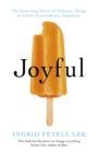 Joyful : The surprising power of ordinary things to create extraordinary happiness - Book