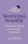 Wandering Nowhere : A Personal Journal for Everyday Inspiration - Book