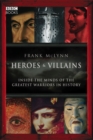 Heroes & Villains : Inside the minds of the greatest warriors in history - Book