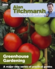 Alan Titchmarsh How to Garden: Greenhouse Gardening - Book