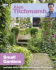 Alan Titchmarsh How to Garden: Small Gardens - Book