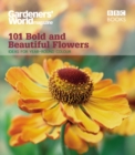 "Gardeners' World" 101 - Bold and Beautiful Flowers : For Year-round Colour - Book