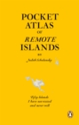 Pocket Atlas of Remote Islands : Fifty Islands I Have Not Visited and Never Will - Book