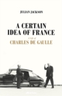 A Certain Idea of France : The Life of Charles de Gaulle - Book