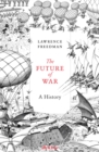The Future of War : A History - Book