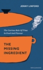 The Missing Ingredient : The Curious Role of Time in Food and Flavour - Book
