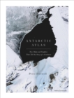 Antarctic Atlas : New Maps and Graphics That Tell the Story of A Continent - Book