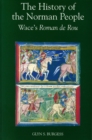 The History of the Norman People : Wace's <I>Roman de Rou</I> - eBook