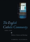 The English Catholic Community, 1688-1745 : Politics, Culture and Ideology - eBook