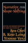 Narrative Shape-Shifting : Myth, Humor and History in the Fiction of Ben Okri, B. Kojo Laing and Yvonne Vera - eBook