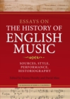 Essays on the History of English Music in Honour of John Caldwell : Sources, Style, Performance, Historiography - eBook
