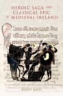Heroic Saga and Classical Epic in Medieval Ireland - eBook