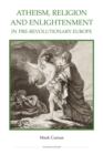 Atheism, Religion and Enlightenment in pre-Revolutionary Europe - eBook
