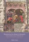 Illuminating the <I>Roman d'Alexandre</I>: Oxford, Bodleian Library, MS Bodley 264 : The Manuscript as Monument - eBook