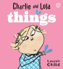 Charlie and Lola: Things : Board Book - Book
