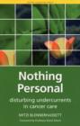 Nothing Personal : Disturbing Undercurrents in Cancer Care - Book