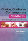 Choice, Control and Contemporary Childbirth : Understanding Through Women's Stories - Book