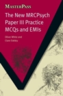 The New MRCPsych Paper III : Practice MCQs and EMIs - Book