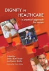 Dignity in Healthcare : A practical approach for nurses and midwives - Book