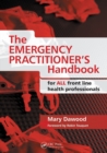 The Emergency Practitioner's Handbook : For All Front Line Health Professionals - Book
