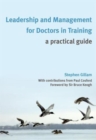 Leadership and Management for Doctors in Training : A Practical Guide - Book