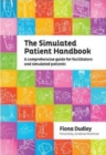 The Simulated Patient Handbook : A Comprehensive Guide for Facilitators and Simulated Patients - Book