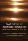 Reflecting on Clinical Practice Spiritual Care for Healthcare Professionals : Reflecting on Clinical Practice - Book