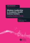 Wisdom Leadership in Academic Health Science Centers : Leading Positive Change - Book