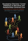 Developing Clinicians' Career Pathways in Narrative and Relationship-Centered Care : Footprints of Clinician Pioneers - Book