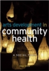 Arts Development in Community Health : A Social Tonic - eBook