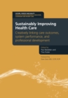Sustainably Improving Health Care : Creatively Linking Care Outcomes, System Performance and Professional Development - eBook
