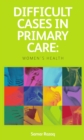 Difficult Cases in Primary Care : Women's Health - eBook