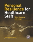 Personal Resilience for Healthcare Staff : When the going gets tough - eBook