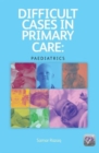 Difficult Cases in Primary Care : Paediatrics - Book