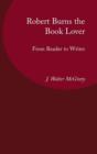 Robert Burns the Book Lover : From Reader to Writer - Book