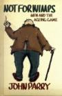 Not for Wimps : Men and the Ageing Game - Book