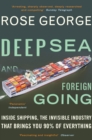 Deep Sea and Foreign Going : Inside Shipping, the Invisible Industry that Brings You 90% of Everything - eBook