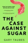 The Case Against Sugar - eBook